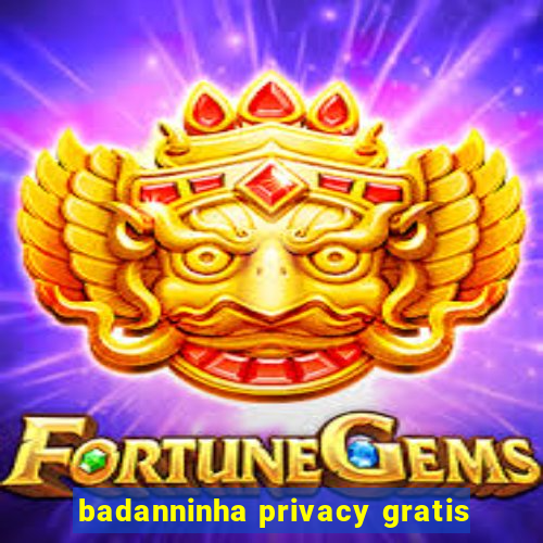 badanninha privacy gratis